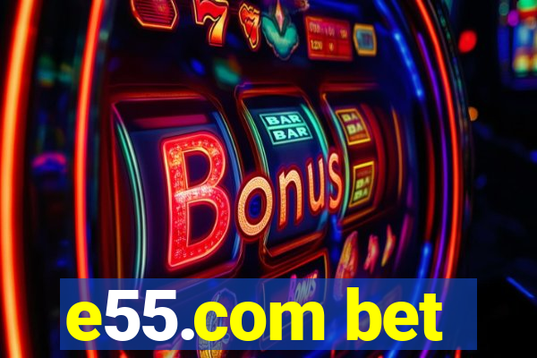 e55.com bet